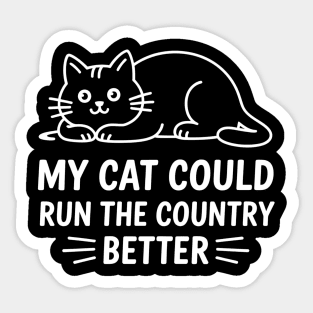 My Cat Could Run The Country Better Sticker